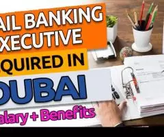 Retail Banking Executive Required in Dubai