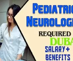 Pediatric Neurologist Required in Dubai