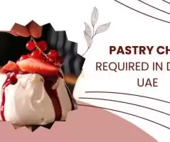 Pastry Chef Required in Dubai