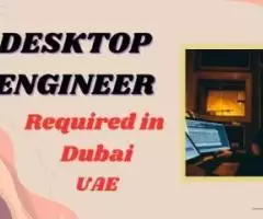 Desktop Engineer Required in Dubai