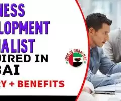 Business Development Specialist Required in Dubai